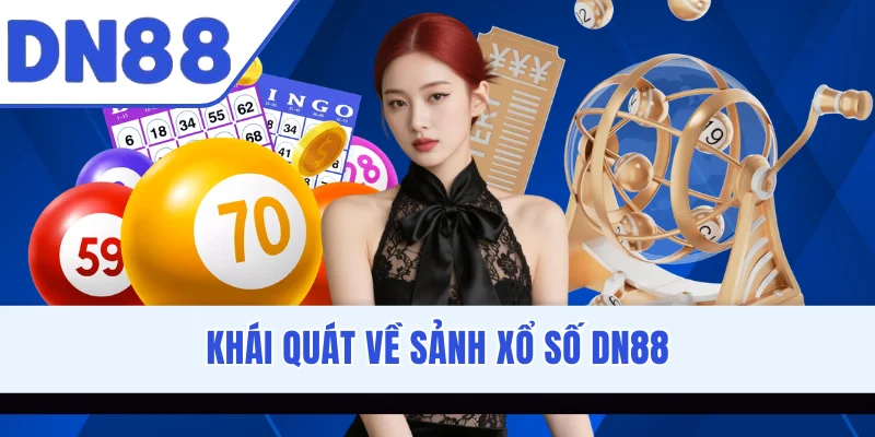 Khái quát về sảnh xổ số DN88